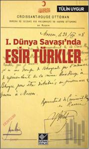 1.Dünya Savaşı’nda Esir Türkler