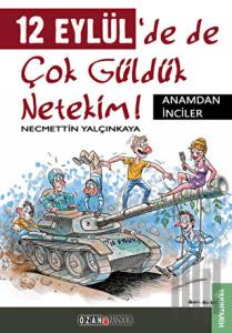 12 Eylül'de de Çok Güldük Netekim!