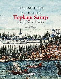 15.ve 16. Yüzyılda Topkapı Sarayı - Mimari  Tören ve İktidar