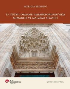 15. Yüzyıl Osmanlı İmparatorluğu'nda Mimarlık ve Malzeme Sanatı (Ciltli)