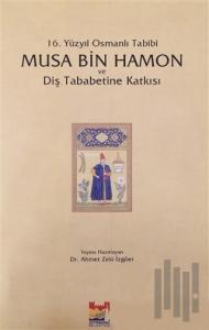 16. Yüzyıl Osmanlı Tabibi - Musa Bin Hamon ve Diş Tababetine Katkısı