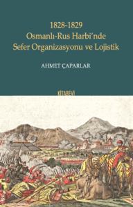 1828-1829 Osmanlı-Rus Harbi’nde Sefer Organizasyonu ve Lojistik