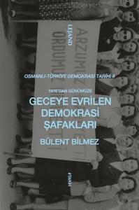 1876'dan Günümüze Geceye Evrilen Demokrasi Şafakları - Osmanlı Türkiye Demokrasi Tarihi 2