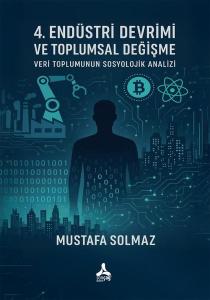 4. Endüstri Devrimi ve Toplumsal Değişme - Veri Toplumunun Sosyolojik Analizi