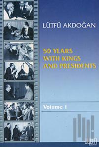 50 Years With Kings and Presidents Volume 1