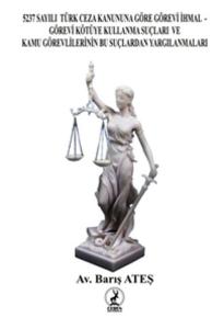 5237 Sayılı Türk Ceza Kanununa Göre Görevi İhmal Görevi Kötüye Kullanma Suçları ve Kamu Görevlilerinin Bu Suçlardan Yargılanmaları