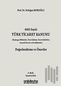 6102 Sayılı Türk Ticaret Kanunu Değerlendirme ve Öneriler (Ciltli)