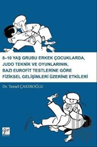 8-10 Yaş Grubu Erkek Çocuklarda, Judo teknik ve Oyunlarının Bazı Eurofit Testlerine Göre Fiziksel Gelişimleri Üzerine Etkileri