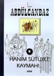 Abdülcanbaz - 5 Hanım Sütüyle Kaymah!..
