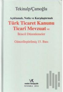 Açıklamalı, Notlu ve Karşılaştırmalı Türk Ticaret Kanunu Ticari Mevzuat ve İkincil Düzenlemeler (Ciltli)