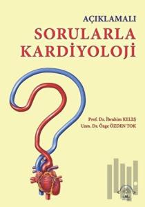 Açıklamalı Sorularla Kardiyoloji
