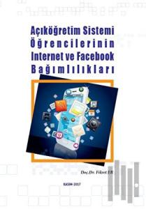 Açıköğretim Sistemi Öğrencilerinin İnternet ve Facebook Bağımlılıkları