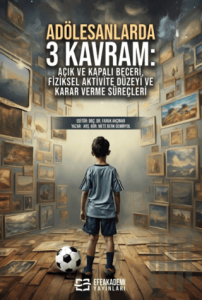 Adölesanlarda 3 Kavram: Açık ve Kapalı Beceri, Fiziksel Aktivite Düzeyi ve Karar Verme Süreçleri