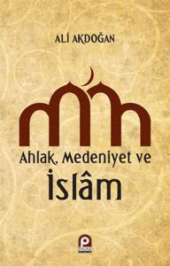 Ahlak Medeniyet ve İslam