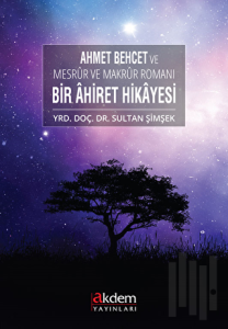 Ahmet Behcet ve Mesrur ve Makrur Romanı Bir Ahiret Hikayesi