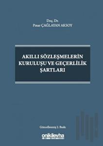 Akıllı Sözleşmelerin Kuruluşu ve Geçerlilik Şartları (Ciltli)