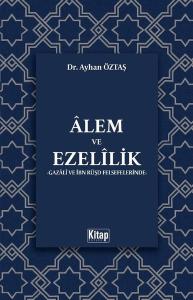 Alem ve Ezelilik - Gazali ve İbn Rüşd Felsefelerinde