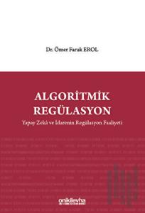 Algoritmik Regülasyon: Yapay Zeka ve İdarenin Regülasyon Faaliyeti