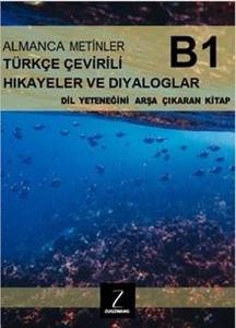 Almanca Metinler Türkçe Çevirili Hikayeler ve Diyaloglar - B1 Dil Yeteneğini Arşa Çıkaran Kitap