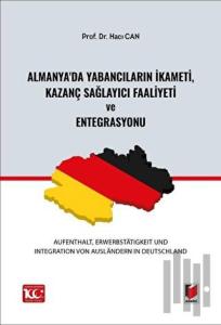 Almanya'da Yabancıların İkameti, Kazanç Sağlayıcı Faaliyeti ve Entegrasyonu (Aufenthalt, Erwerbstatigkeit und Integration von Ausländern in Deutschland)