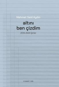 Altını Ben Çizdim - 2014 - 2025 Şiirler