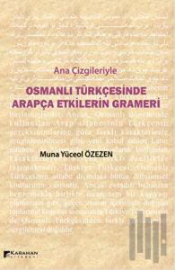 Ana Çizgileriyle Osmanlı Türkçesinde Arapça Etkilerin Grameri