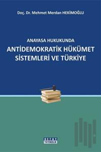 Anayasa Hukukunda Antidemokratik Hükümet Sistemleri ve Türkiye