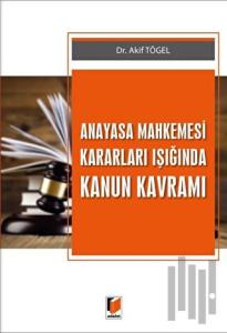 Anayasa Mahkemesi Kararları Işığında Kanun Kavramı