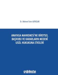 Anayasa Mahkemesi'ne Bireysel Başvuru ve Kararların Medeni Usul Hukukuna Etkileri (Ciltli)
