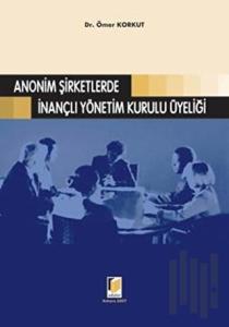 Anonim Şirketlerde İnançlı Yönetim Kurulu Üyeliği (Ciltli)