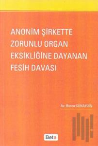 Anonim Şirkette Zorunlu Organ Eksikliğine Dayanan Fesih Davası