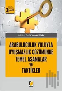 Arabuluculuk Yoluyla Uyuşmazlık Çözümünde Temel Aşamalar ve Taktikler