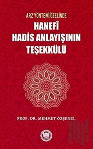 Arz Yöntemi Özelinde Hanefi Hadis Anlayışının Teşekkülü