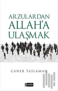Arzulardan Allah’a Ulaşmak
