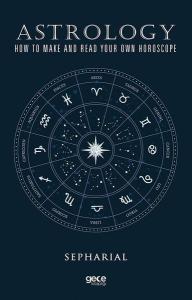 Astrology How To Make And Read Your Own Horoscope