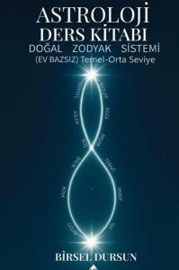 Astroloji Ders Kitabı - Doğal Zodyak Sistemi Ev Bazsız Temel Orta Seviye