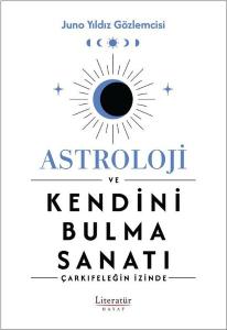 Astroloji ve Kendini Bulma Sanatı - Çarkıfeleğin İzinde