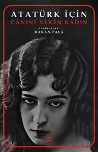 Atatürk İçin Canını Veren Kadın