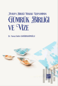 Avrupa Birliği Hukuku Kapsamında Gümrük Birliği ve Vize