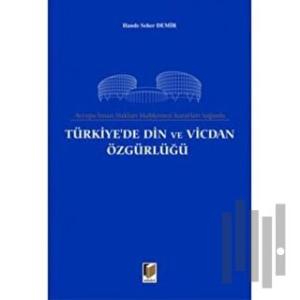 Avrupa İnsan Hakları Mahkemesi Kararları Işığında Türkiye’de Din ve Vicdan Özgürlüğü