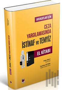 Avukatlar İçin Ceza Yargılamasında İstinaf ve Temyiz El Kitabı