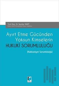 Ayırt Etme Gücünden Yoksun Kimselerin Hukuki Sorumluluğu