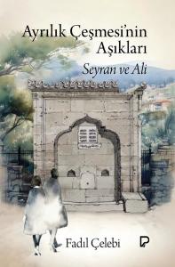 Ayrılık Çeşmesi'nin Aşıkları: Seyran ve Ali