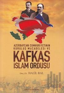 Azerbaycan Cumhuriyetinin Kurtuluş Mücadelesi ve Kafkas İslam Ordusu