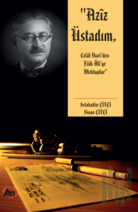 Aziz Üstadım, Celal Nuri’den Faik Ali’ye Mektuplar