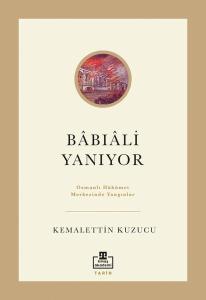 Babıali Yanıyor - Osmanlı Hükümet Merkezinde Yangınlar