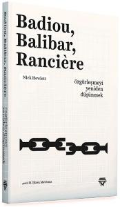 Badiou Balibar Ranciere -Özgürleşmeyi Yeniden Düşünmek