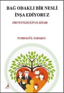 Bağ Odaklı Bir Nesli İnşa Ediyoruz - Ebeveynler İçin El Kitabı