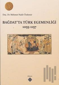 Bağdat’ta Türk Egemenliği 1055-1157