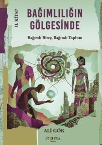 Bağımlılığın Gölgesinde 2. Kitap - Bağımlı Birey, Bağımlı Toplum